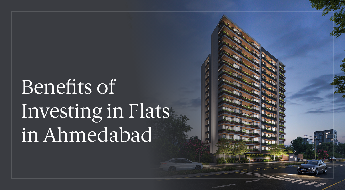 Benefits of Investing in Flats in Ahmedabad